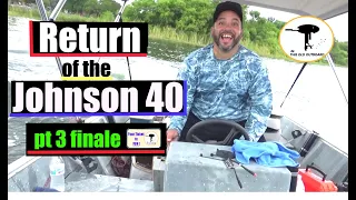 Johnson 40 Hp Returns pt 3 finale! - THIS OLD OUTBOARD