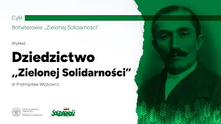 Dziedzictwo „Zielonej Solidarności” – dr Przemysław Wójtowicz [WYKŁAD]