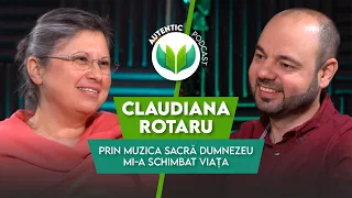 Prin muzica sacră Dumnezeu mi-a schimbat viața | AUTENTIC podcast #51 cu Claudiana Rotaru