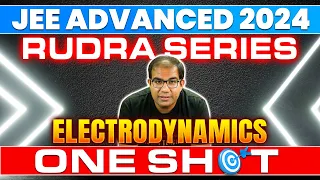 JEE Advanced 2024 | Rudra Series | Electrodynamics | One Shot | IIT JEE | Vinay Sir