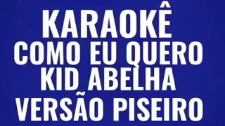 🎤 KARAOKÊ COMO EU QUERO KID ABELHA VERSÃO PISEIRO