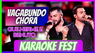 Vagabundo Chora - Guilherme & Benuto - Playback (Karaoke Fest)