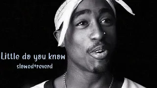 2pac- Little do you know -slowed+reverd #2pac #littledoyouknow #slowed+reverd