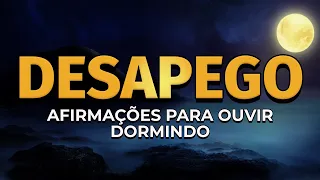 DESAPEGO EMOCIONAL DE UMA PESSOA OU DO PASSADO | AFIRMAÇÕES PARA OUVIR DORMINDO