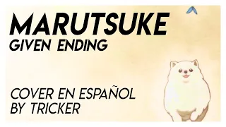 MARUTSUKE - Given ED Full (Spanish Cover by Tricker)