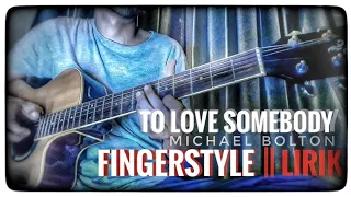 To Love Somebody - Michael Bolton || Fingerstyle Cover