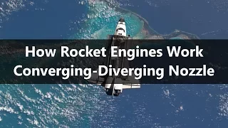 How Rocket Engines Work - Part 3 - The Converging-Diverging Nozzle