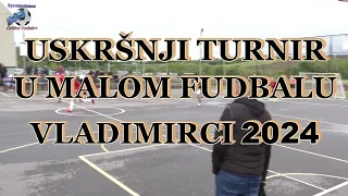 USKRŠNJI TURNIR U MALOM FUDBALU Vladimirci 3-5-2024