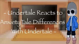 - Undertale Reacts to AnxietyTale Differences With Undertale - Angst - Thing 1 -