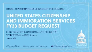 United States Citizenship and Immigration Services FY23 Budget Request (EventID=114604)
