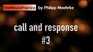OneMinutePractice - call and response #3