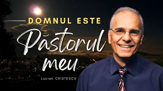 Lucian Cristescu - Domnul e păstorul meu - predici creștine