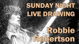 Sunday Night Live Drawing: Robbie Robertson Tribute