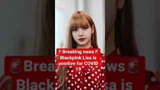 🚨Breaking news🚨Blackpink Lisa is positive for COVID 19 #shorts #kpopnews #blackpinklisa