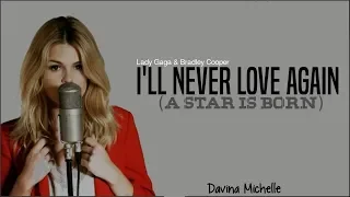 Lady Gaga, Bradley Cooper - I'll Never Love Again (A Star Is Born)(Davina Michelle cover)(Lyrics)