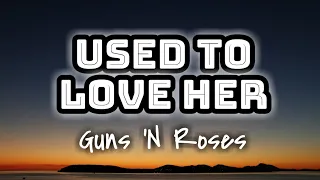 Guns 'N Roses - Used To Love Her (Lyrics Video) 🎤