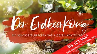 Der Erdbeerkönig: Märchen von Elsbeth Montzheimer | langes Hörbuch zum Einschlafen   (deutsch)