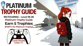 RE:TOURING - Level 18-26 | Platinum Trophy Guide | Earn 5 Trophies (PART 2 for Platinum Trophy)