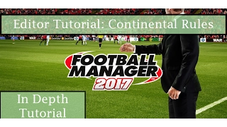 Football Manager 17 Editor Tutorial: Club Continental Rules (In Depth Tutorial)