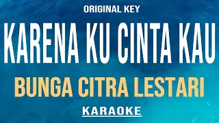 Karena Kucinta Kau - Bunga Citra Lestari (Karaoke) Original Key