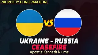 RUSSIA - UKRAINE CEASEFIRE PROPHECY CONFIRMATION || APOSTLE KENNETH NJUME