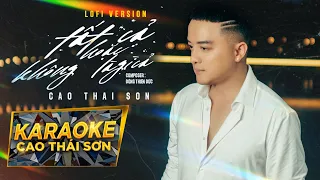 KARAOKE | TẤT CẢ HOẶC KHÔNG LÀ GÌ CẢ (LOFI) - CAO THÁI SƠN | BEAT GỐC