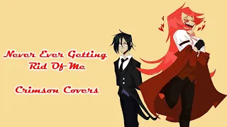 Never Ever Getting Rid Of Me // Crimson Covers