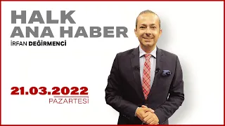 #CANLI | İrfan Değirmenci ile Halk Ana Haber | 21 Mart 2022 | #HalkTV