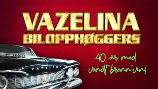 Vazelina Bilopphøggers - 40 år med vondt brenn`vin