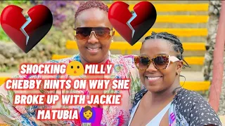 SHOCKING😯MILLY CHEBBY HINTS ON WHY SHE BROKE UP WITH JACKIE MATUBIA😯🙆😭