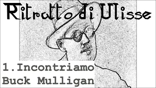 Ritratto di Ulisse (Joyce) #1 Incontriamo Buck Mulligan