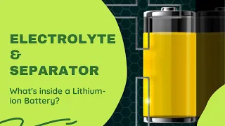 Episode 4 - What's inside a Lithium ion Battery | Electrolyte and Separator
