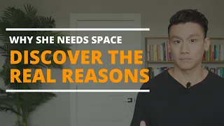 SHE NEEDS SPACE from the Relationship (Uncover the REAL REASONS Why She Wants Space)