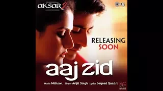 Aaj Zid Video Song  - Aksar 2 - Zareen Khan - Arijit Singh