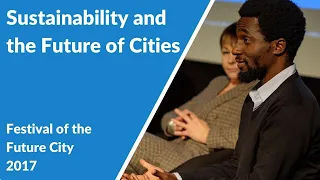 Sustainability and the Future of Cites (Festival of the Future City 2017)