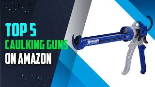 Best Caulking Guns of 2024  / 5 top Caulking Guns