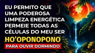 LIMPEZA ENERGÉTICA PROFUNDA | HO'OPONOPONO PARA DORMIR