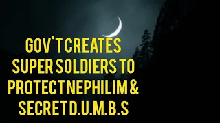 DOGMAN, GOV'T CREATES SUPER SOLDIERS TO PROTECT NEPHILIM & SECRET D.U.M.B.s