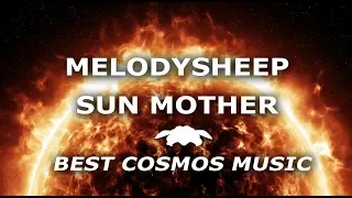 Melodysheep - Sun Mother | Best Cosmos Music