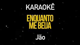 Enquanto me Beija - Jão (Karaokê Version)