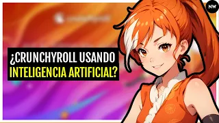 CRUNCHYROLL y la INTELIGENCIA ARTIFICIAL en el ANIME