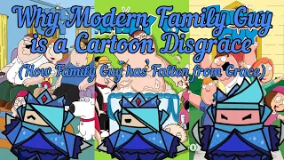 Why Modern Family Guy is a Cartoon Disgrace (How Family Guy has Fallen from Grace)  [OUTDATED]