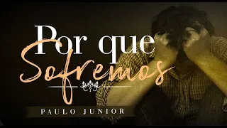 Por que Sofremos? - Paulo Junior | Especial 15 Anos da Igreja Aliança do Calvário