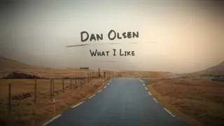 Dan Olsen - What I Like (Lyric Video)