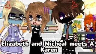 Elizabeth and Micheal Afton meets a Karen | Afton family fnaf gacha club | My Au | *Lazy*|