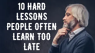 10 Hard Lessons People Often Learn Too Late