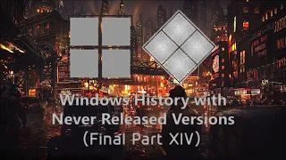 Windows History with Never Released Versions (Future Final Part, MEGAFIXED)