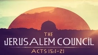 The Jerusalem Council (Acts 15:1-21)
