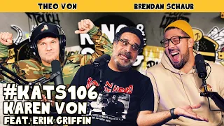 Karen Von with guest Erik Griffin | King and the Sting w/ Theo Von & Brendan Schaub #106