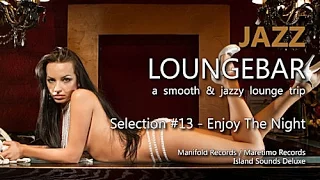 Jazz Loungebar - Selection #13 Enjoy The Night, HD, 2018, Smooth Lounge Music